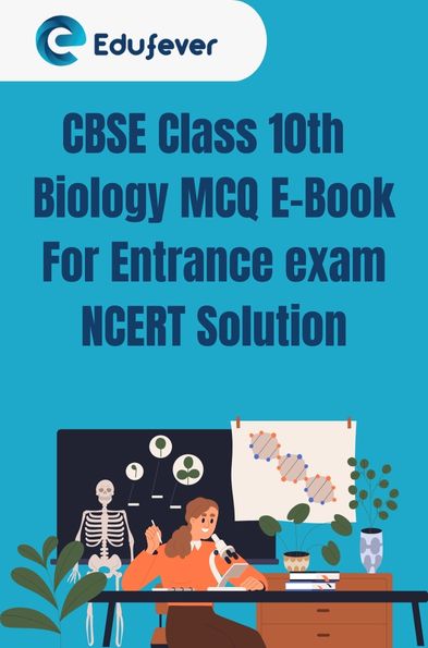 CBSE Class 10th Biology MCQ E-Book For Entrance exam NCERT Solution