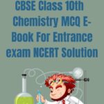CBSE Class 10th Chemistry MCQ E-Book For Entrance exam NCERT Solution