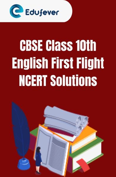 CBSE Class 10th English First Flight NCERT Solutions