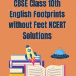 CBSE Class 10th English Footprints without Feet NCERT Solutions