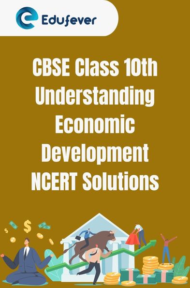 CBSE Class 10th Understanding Economic Development NCERT Solutions
