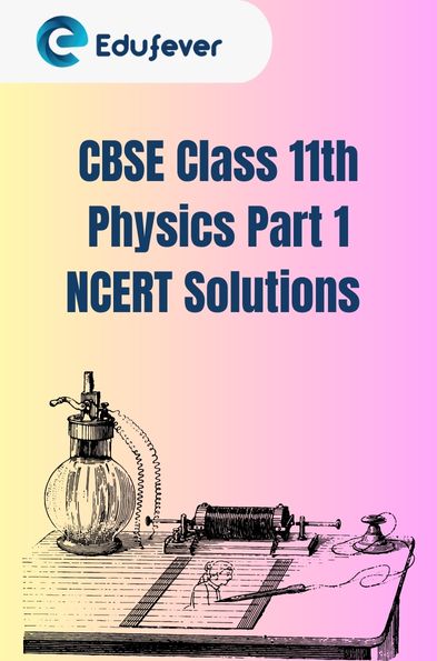 CBSE Class 11th Physics Part 1 NCERT Solutions