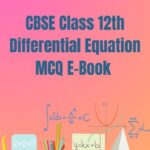 CBSE Class 12th Differential Equation MCQ E-Book