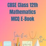 CBSE Class 12th Mathematics MCQ E-Book