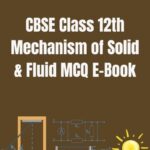 CBSE Class 12th Mechanism of Solid & Fluid MCQ E-Book