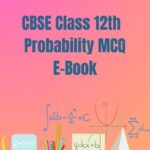 CBSE Class 12th Probability MCQ E-Book