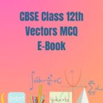 CBSE Class 12th Vectors MCQ E-Book