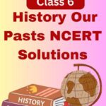 CBSE Class 6 History Our Pasts NCERT Solutions