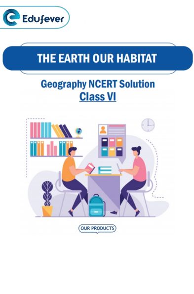 CBSE Class 6 The Earth Our Habitat NCERT Solutions
