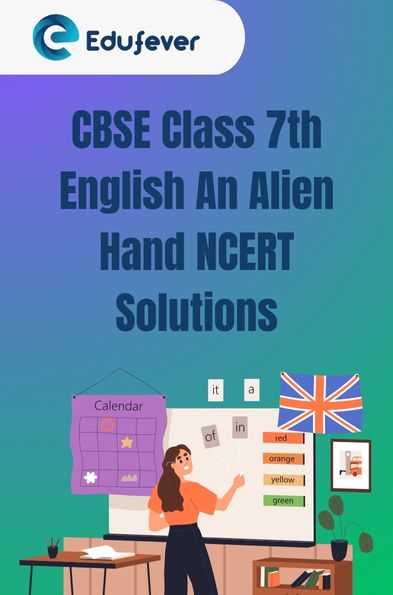 CBSE Class 7th English An Alien Hand NCERT Solutions