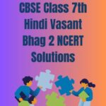 CBSE Class 7th Hindi Vasant Bhag 2 NCERT Solutions