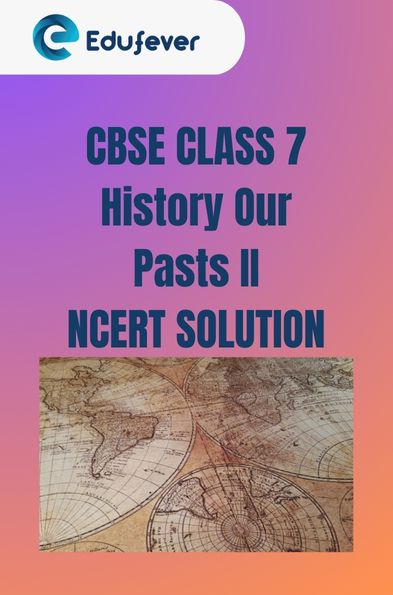 CBSE Class 7th History Our Pasts II NCERT Solutions