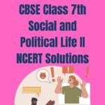 CBSE Class 7th Social and Political Life II NCERT Solutions