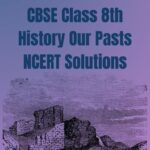 CBSE Class 8th History Our Pasts NCERT Solutions