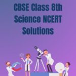 CBSE Class 8th Science NCERT Solutions