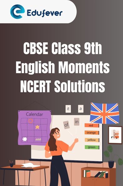 CBSE Class 9th English Moments NCERT Solutions
