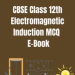 CBSE Class 12th Electromagnetic Induction MCQ E-Book