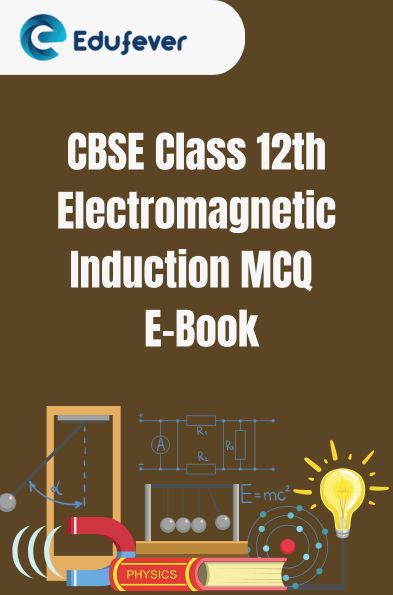 CBSE Class 12th Electromagnetic Induction MCQ E-Book
