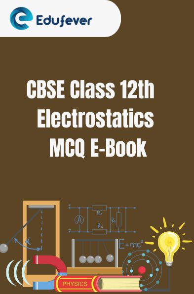 CBSE Class 12th Electrostatics MCQ E-Book