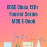 CBSE Class 12th Fourier Series MCQ E-Book