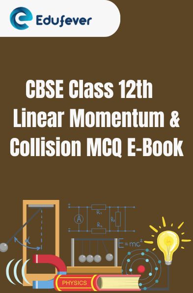 CBSE Class 12th Linear Momentum Collision MCQ E-Book