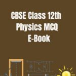 CBSE Class 12th Physics MCQ E-Book
