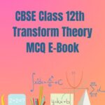 CBSE Class 12th Transform Theory MCQ E-Book