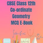 CBSE Class 12th Co-Ordinate Geometry MCQ E-Book