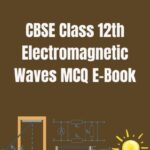 CBSE Class 12th Electromagnetic Wave MCQ E-Book