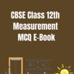 CBSE Class 12th Measurement MCQ E-Book