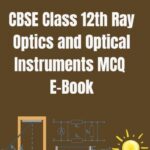 CBSE Class 12th Ray Optics and Optical Instruments MCQ E-Book