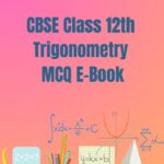 CBSE Class 12th TRIGONOMETRY MCQ E-Book