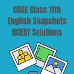CBSE Class 11th English Snapshots NCERT Solutions