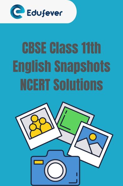 CBSE Class 11th English Snapshots NCERT Solutions