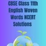 CBSE Class 11th English Woven Words NCERT Solutions