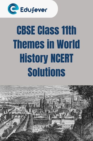 CBSE Class 11th Themes in World History NCERT Solutions