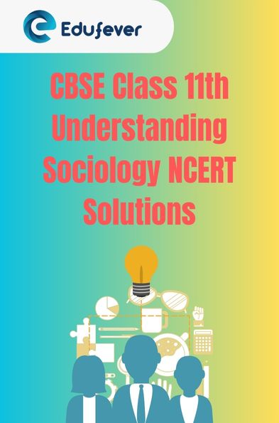 CBSE Class 11th Understanding Sociology NCERT Solutions