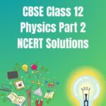 CBSE Class 12 Physics Part 2 NCERT Solutions