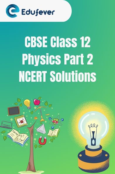 CBSE Class 12 Physics Part 2 NCERT Solutions