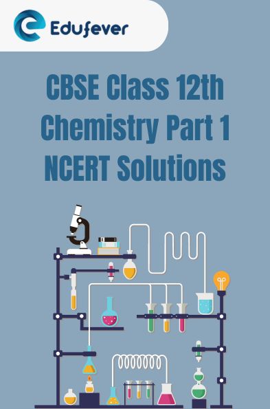 CBSE Class 12th Chemistry Part 1 NCERT Solutions