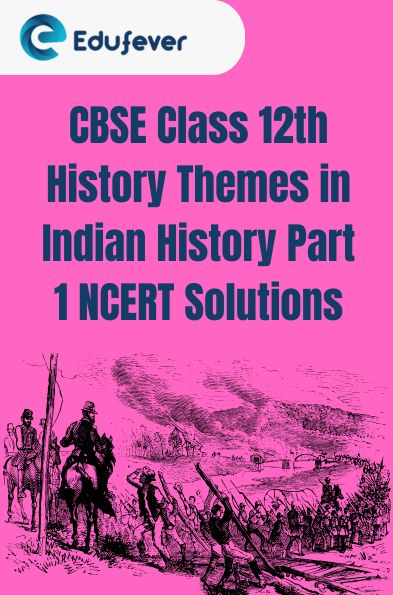 CBSE Class 12th History Themes in Indian History Part 1 NCERT Solutions