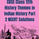 CBSE Class 12th History Themes in Indian History Part 2 NCERT Solutions