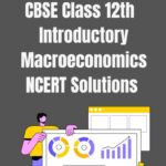 CBSE Class 12th Introductory Macroeconomics NCERT Solutions