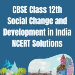 CBSE Class 12th Social Change and Development in India NCERT Solutions