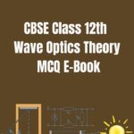 CBSE Class 12th Wave Optics Theory MCQ E-Book
