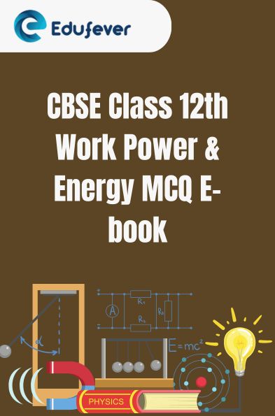 CBSE Class 12th Work Power & Energy MCQ E-book