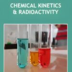 Chemical Kinetics & Radioactivity Revision Notes