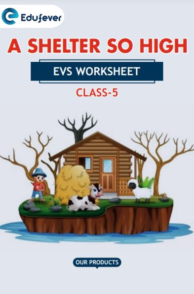 CBSE Class 5 EVS A Shelter So High Worksheet with Solutions