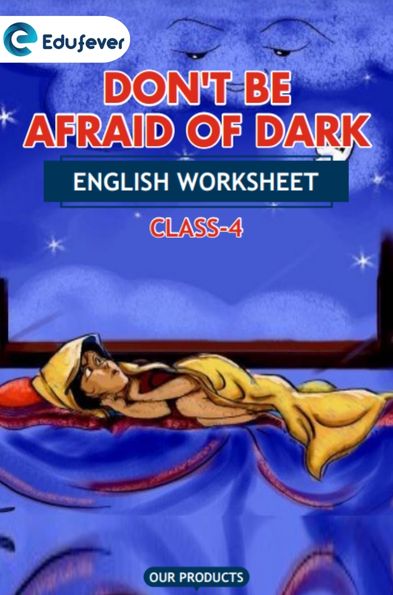 CBSE Class 4 English Don't Be Afraid of Dark Worksheet with Solutions