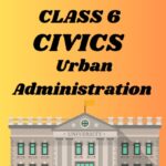 CBSE Class 6 Civics Chapter 6 Urban Administration Worksheets
